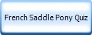 French Saddle Pony Quiz